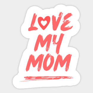 Love My Mom Sticker